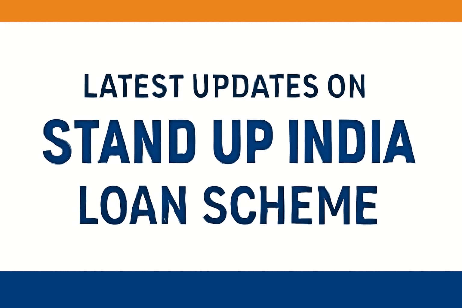 Latest Updates on Stand Up India Loan Scheme